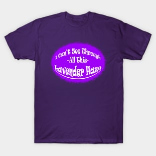 I Can't See Through All This Lavender Haze T-Shirt